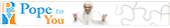 Pope to You